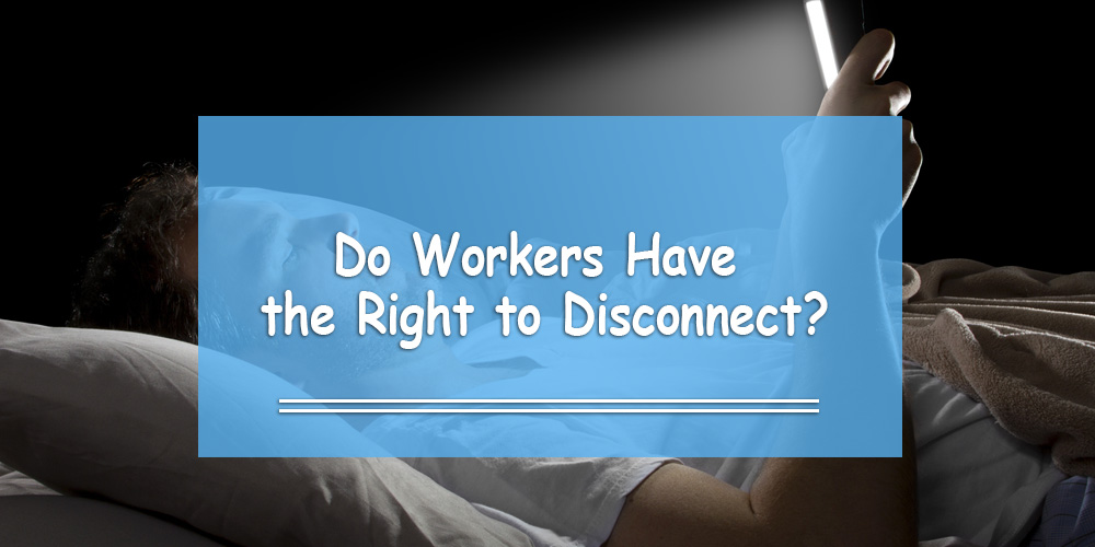 Do You Have the ‘Right to Disconnect’ in the Workplace?
