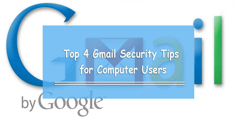 Top 4 Gmail Security Tips for Computer Users
