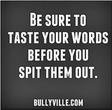 Bullying Quote: Be Sure to Taste Your Words before You Spit Them Out