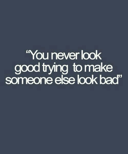 Bullying Quote: You Never Look Good Making Someone Else Look Bad