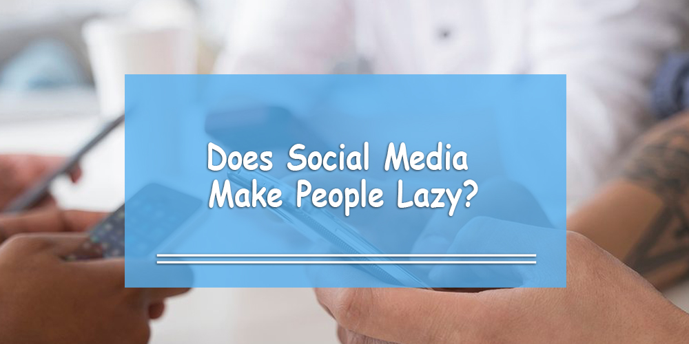 Does Social Media Make People Lazy?