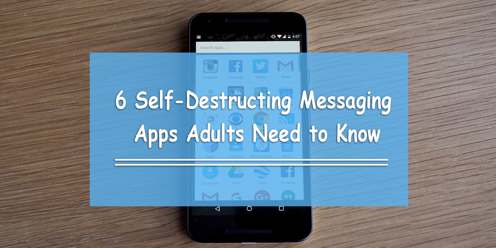 6 Self-Destructing Messaging Apps Adults Need to Know