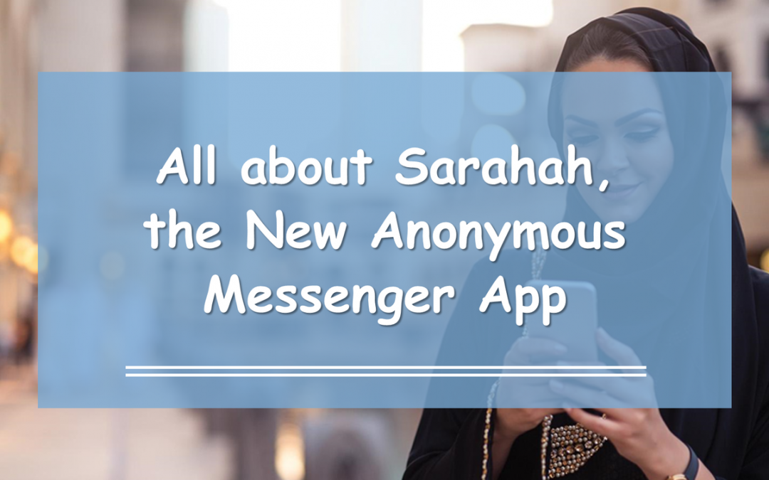 All about Sarahah, the New Anonymous Messenger App