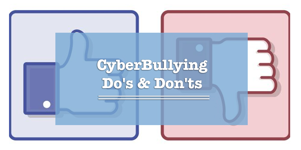 Cyber Bullying Do’s & Don’t’s