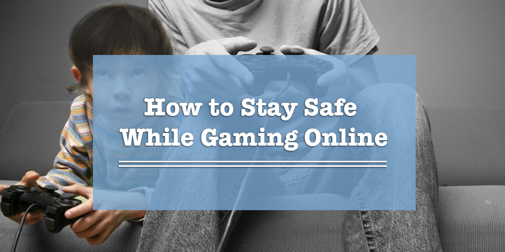 How to Stay Safe While Gaming Online