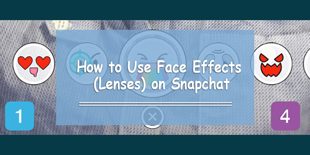 How to Use Face Effects (Lenses) on Snapchat