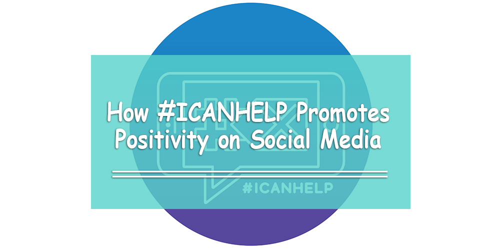 How #ICANHELP Promotes Positivity on Social Media