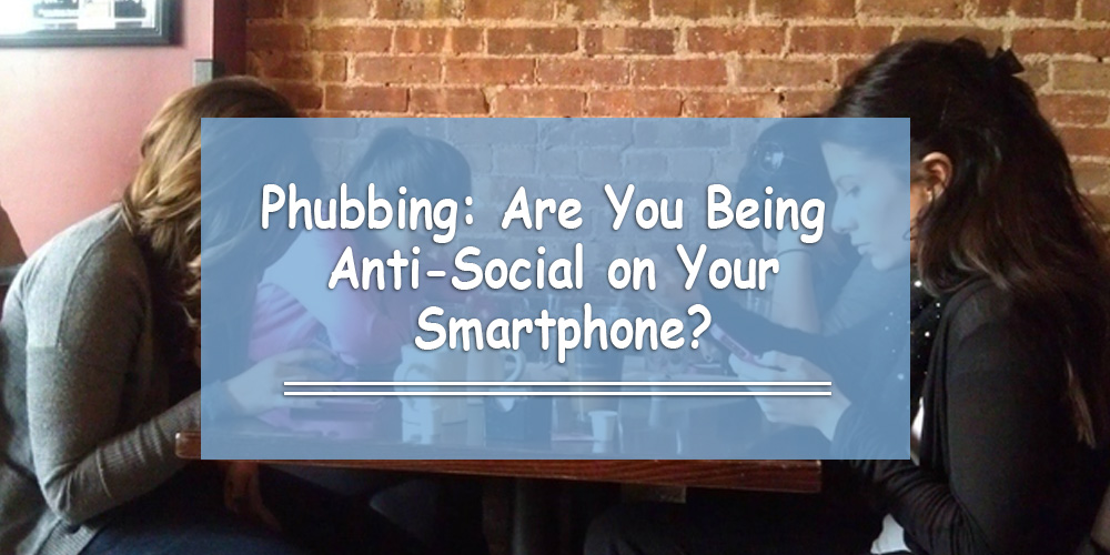 Phubbing: Are You Being Anti-Social with Your Smartphone?