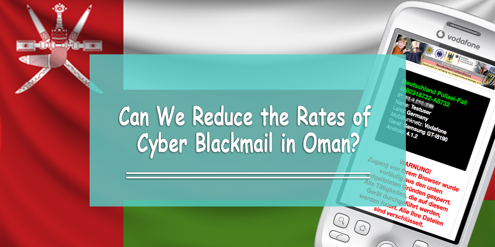 Can We Reduce the Rates of Cyber Blackmail in Oman?