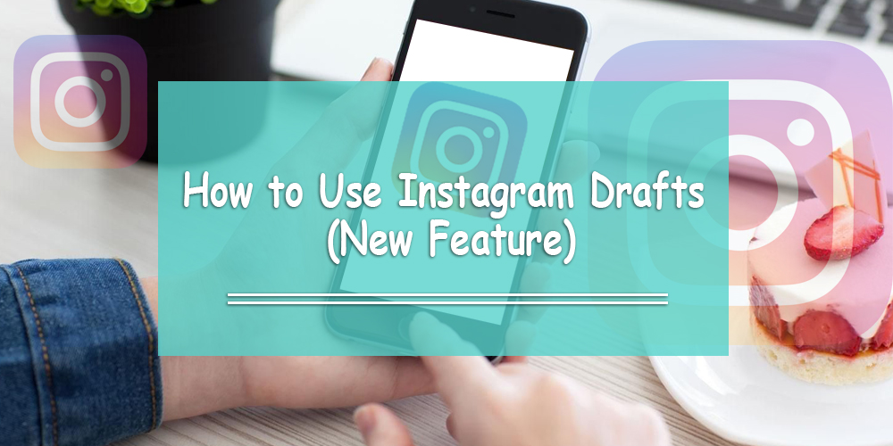 How to Use Instagram Drafts (New Feature)