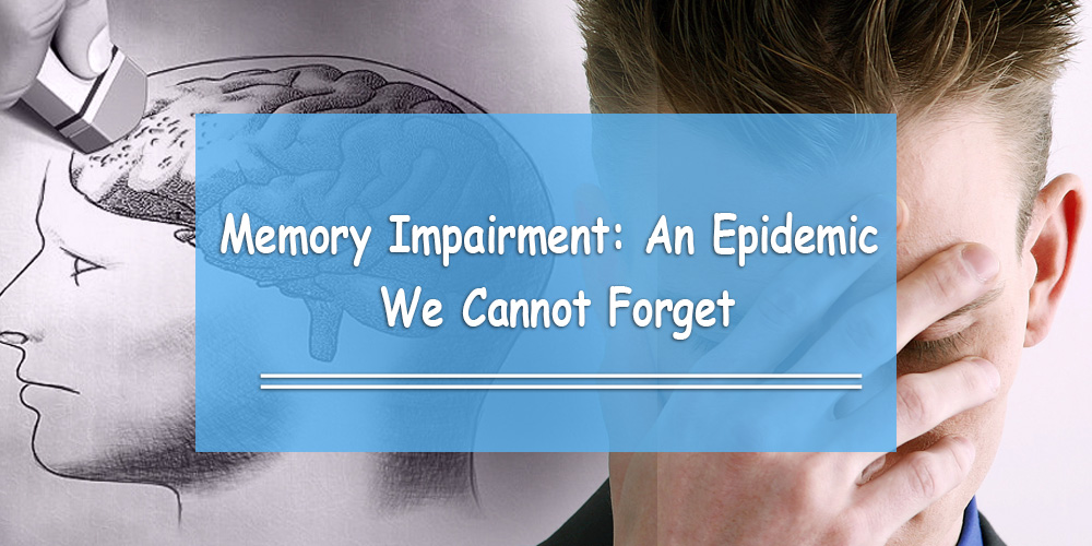 Memory Impairment: An Epidemic We Cannot Forget