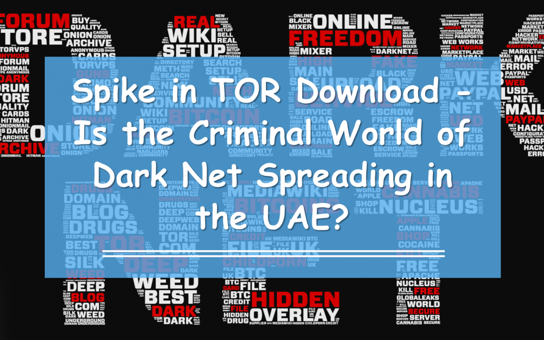 Is the Criminal Dark Net Spreading in the UAE, as Thousands Download TOR?