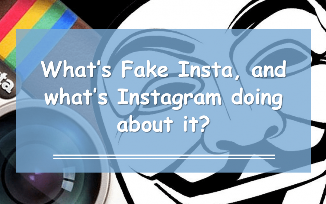 What’s Fake Insta, and what’s Instagram doing about it?