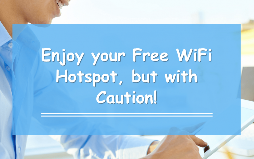 Enjoy your Free WiFi Hotspot, but with Caution!