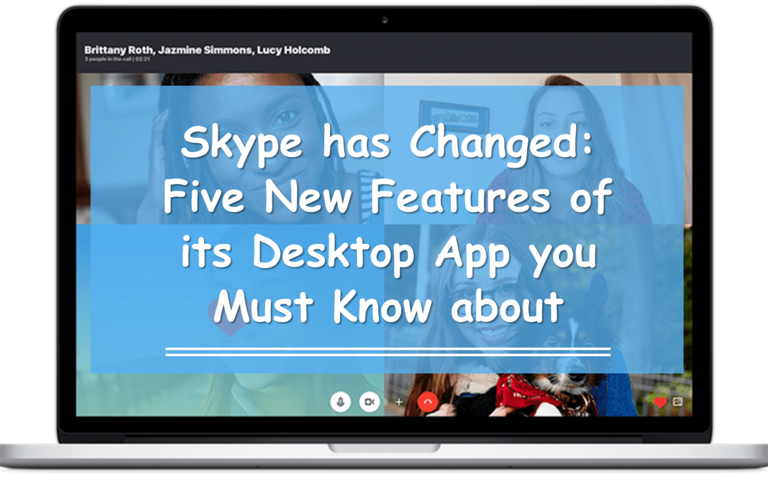 Skype has Changed: Five New Features of its Desktop App you Must Know about